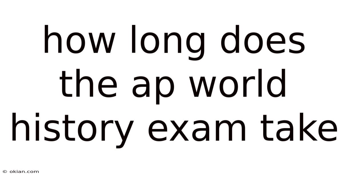 How Long Does The Ap World History Exam Take