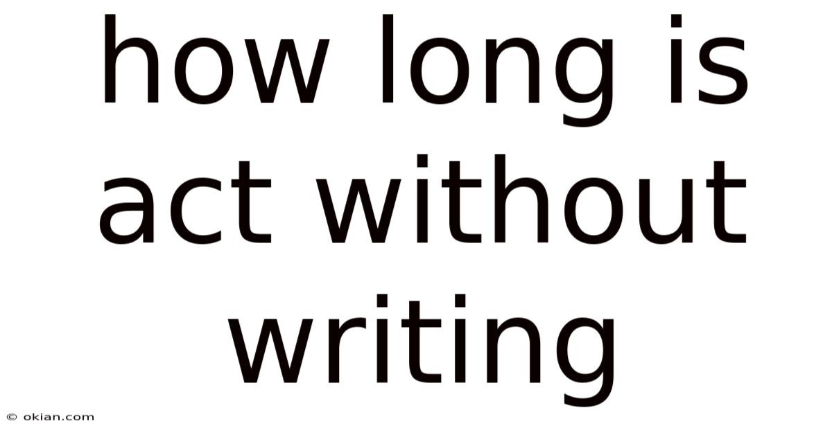 How Long Is Act Without Writing