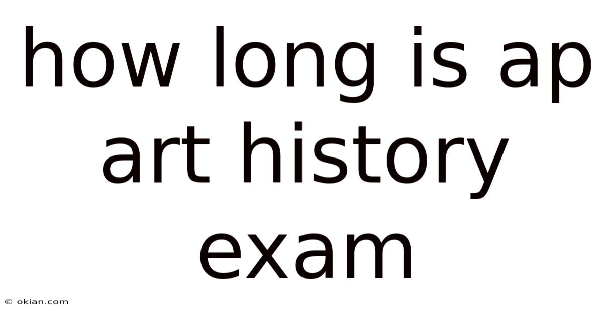 How Long Is Ap Art History Exam