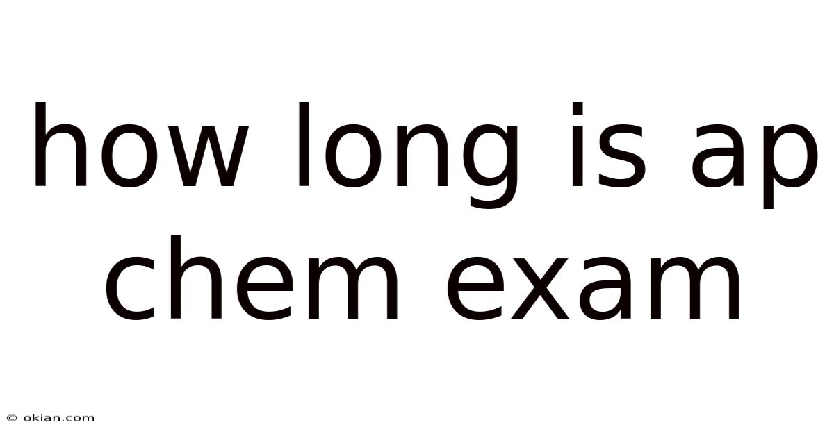 How Long Is Ap Chem Exam