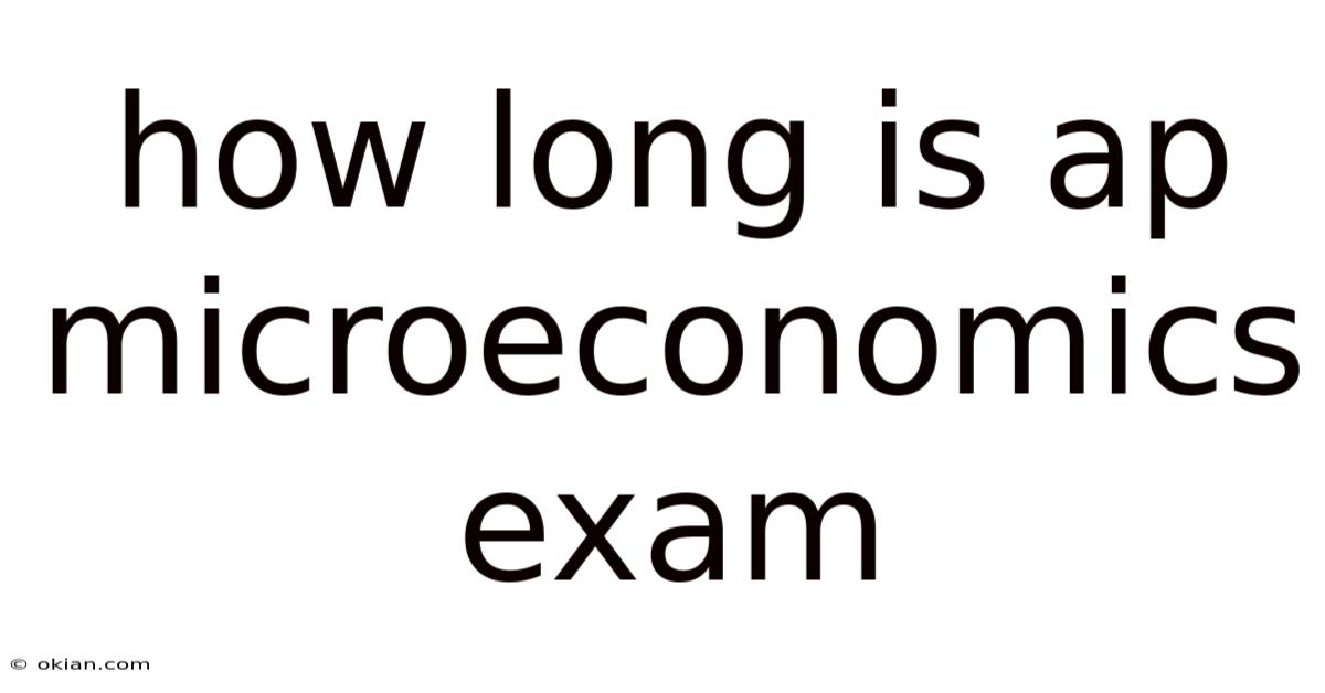How Long Is Ap Microeconomics Exam