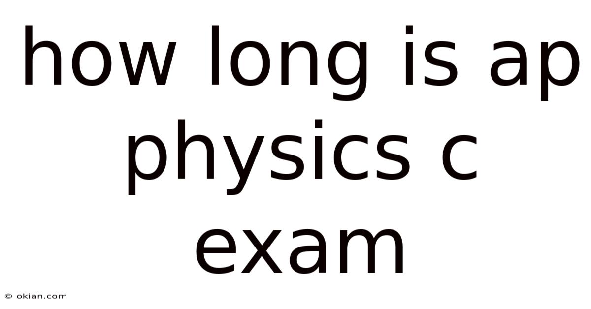 How Long Is Ap Physics C Exam