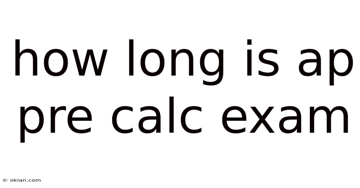 How Long Is Ap Pre Calc Exam