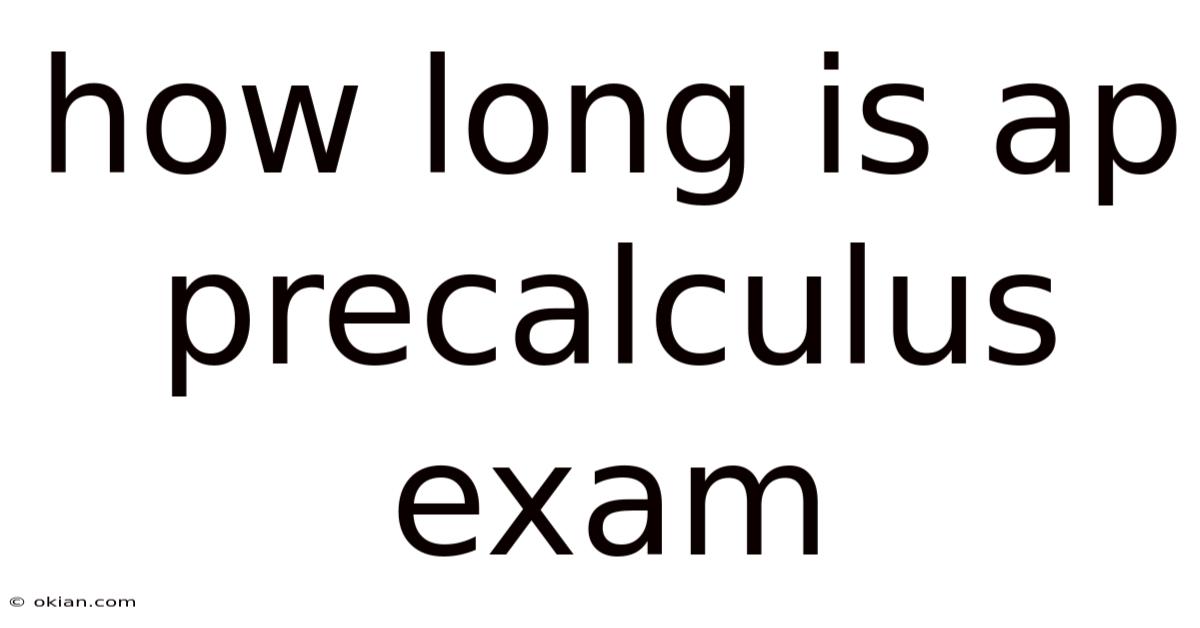 How Long Is Ap Precalculus Exam