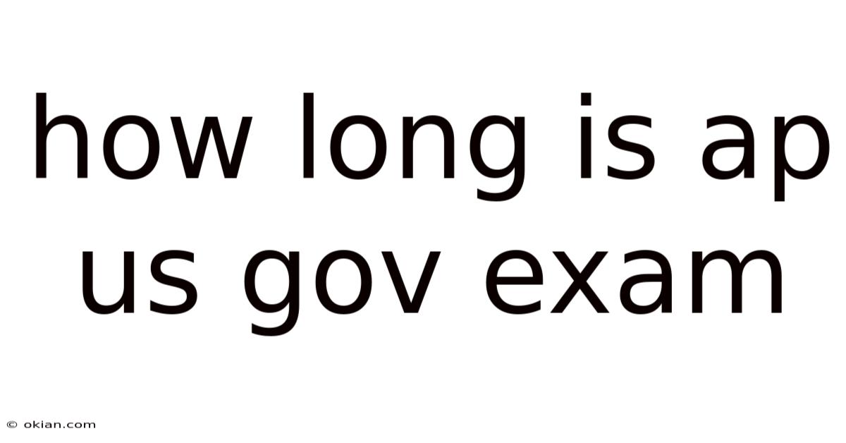 How Long Is Ap Us Gov Exam