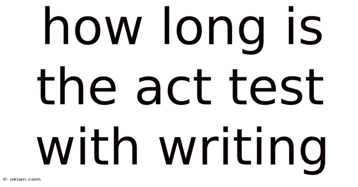 How Long Is The Act Test With Writing