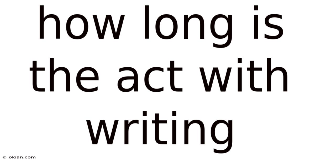 How Long Is The Act With Writing