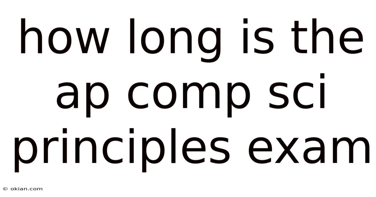 How Long Is The Ap Comp Sci Principles Exam