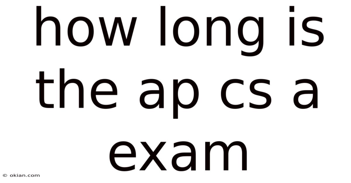 How Long Is The Ap Cs A Exam