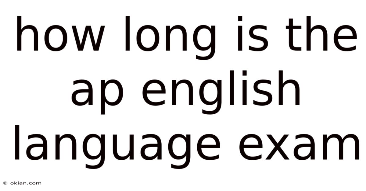 How Long Is The Ap English Language Exam