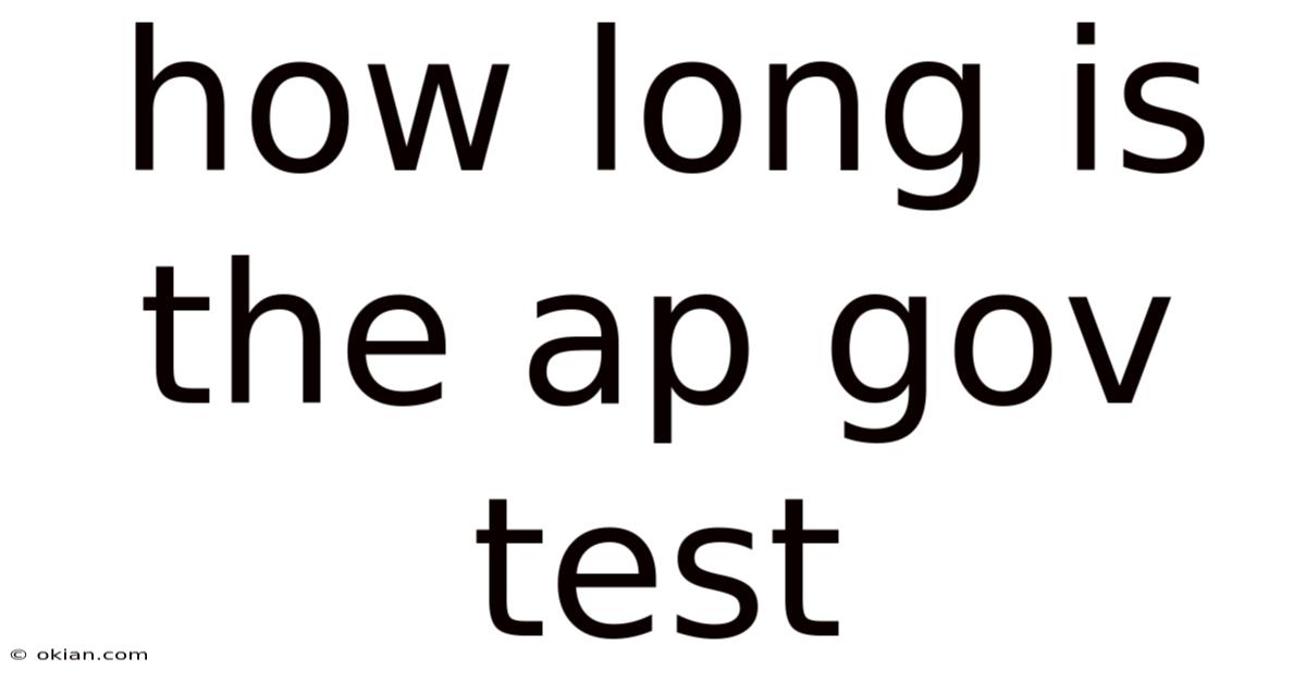 How Long Is The Ap Gov Test
