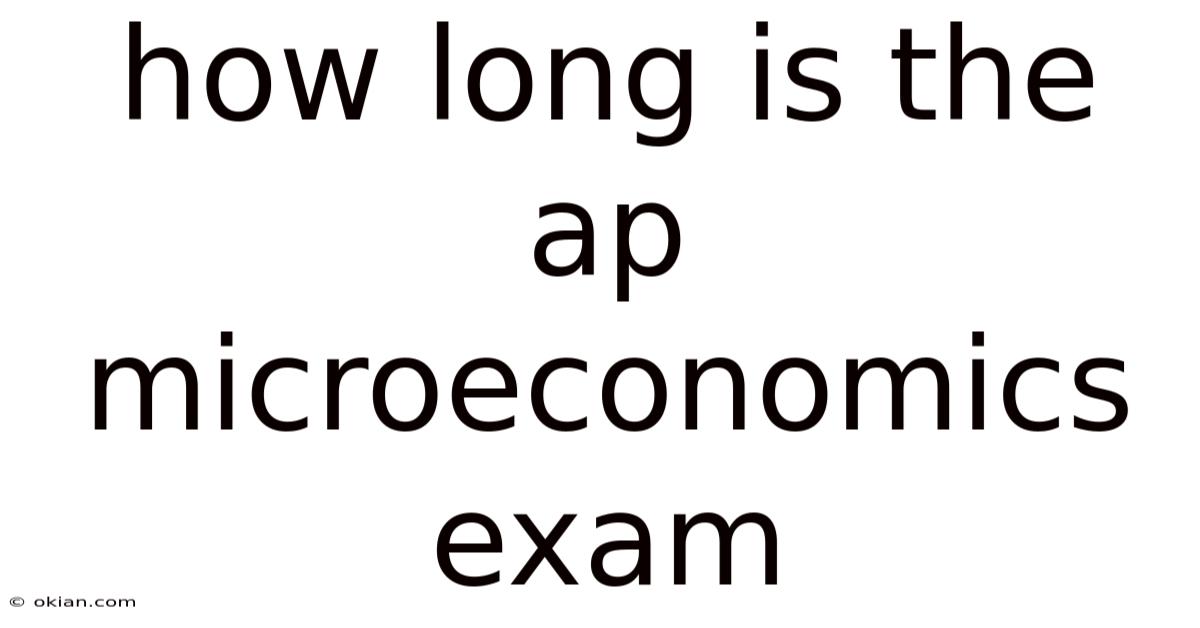 How Long Is The Ap Microeconomics Exam