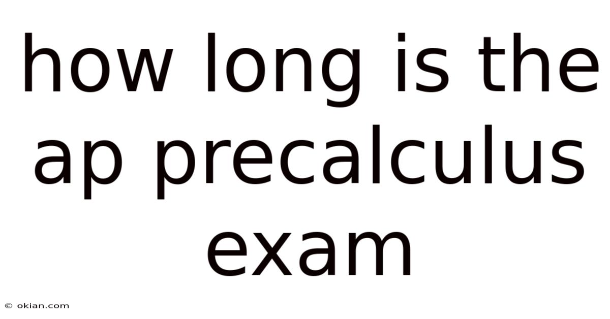 How Long Is The Ap Precalculus Exam