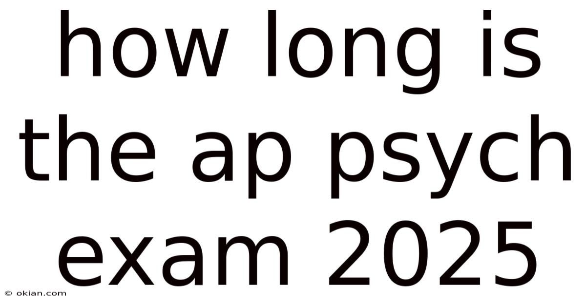 How Long Is The Ap Psych Exam 2025