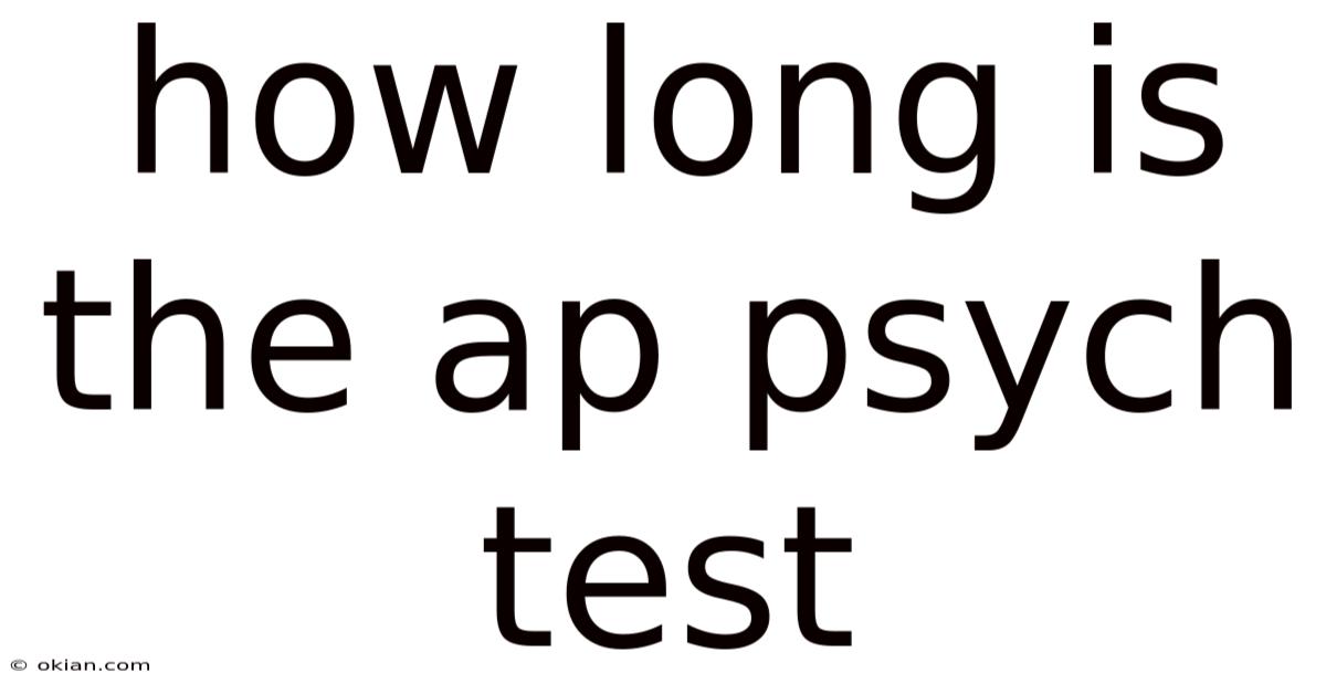 How Long Is The Ap Psych Test