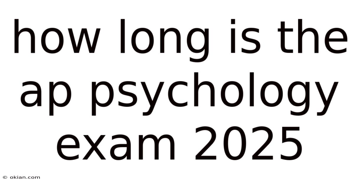 How Long Is The Ap Psychology Exam 2025