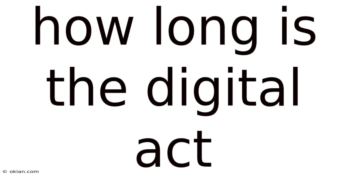 How Long Is The Digital Act