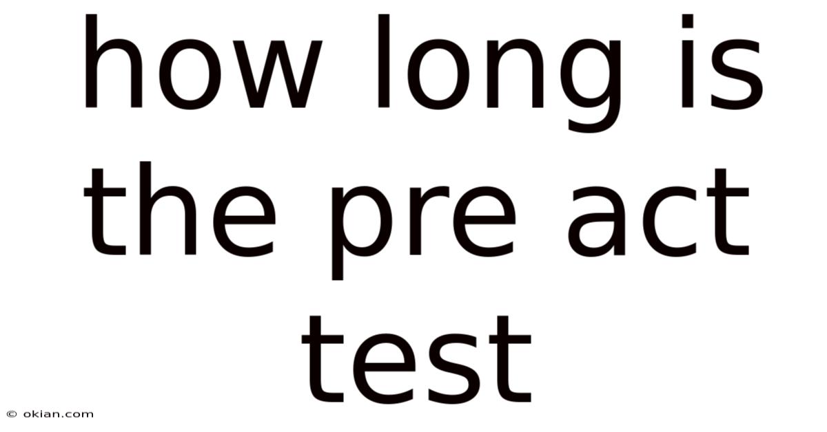 How Long Is The Pre Act Test