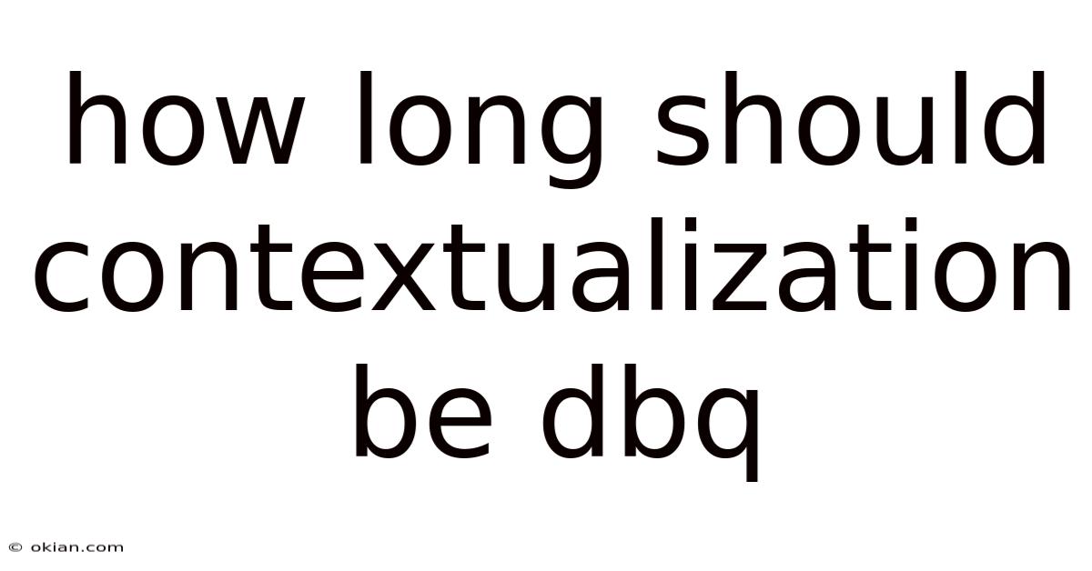 How Long Should Contextualization Be Dbq