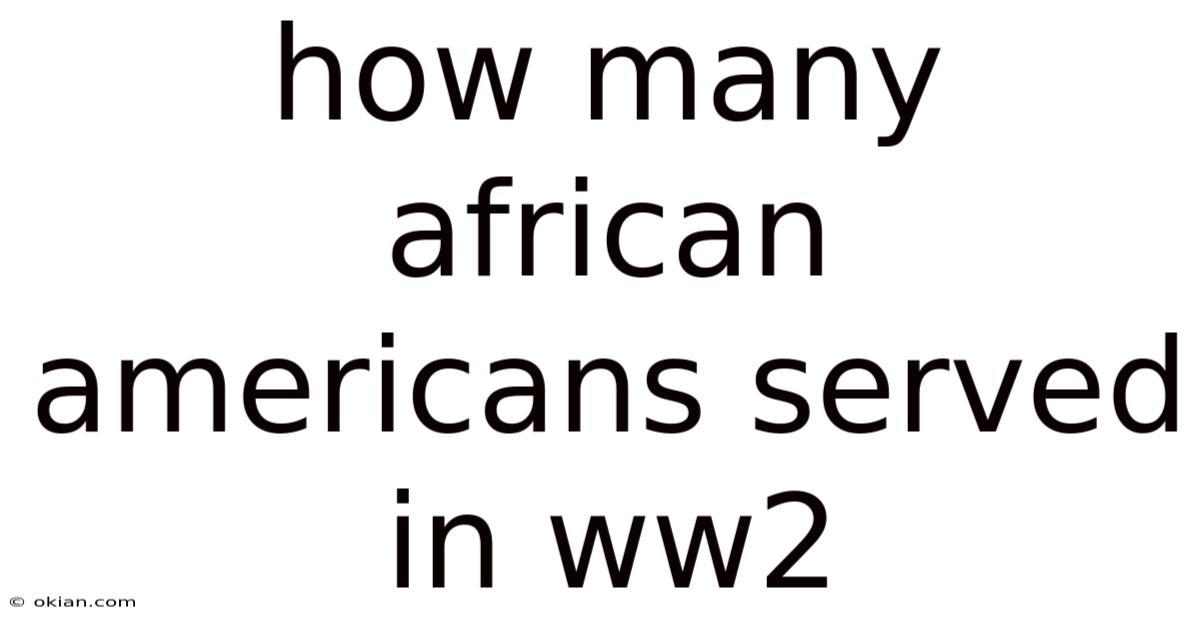 How Many African Americans Served In Ww2