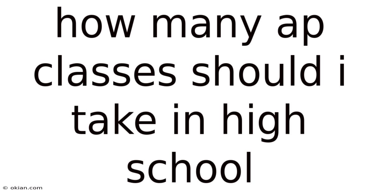 How Many Ap Classes Should I Take In High School