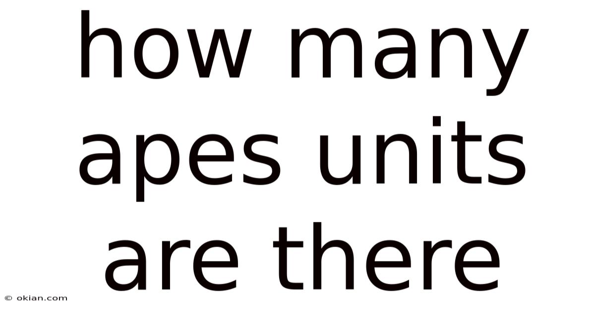 How Many Apes Units Are There