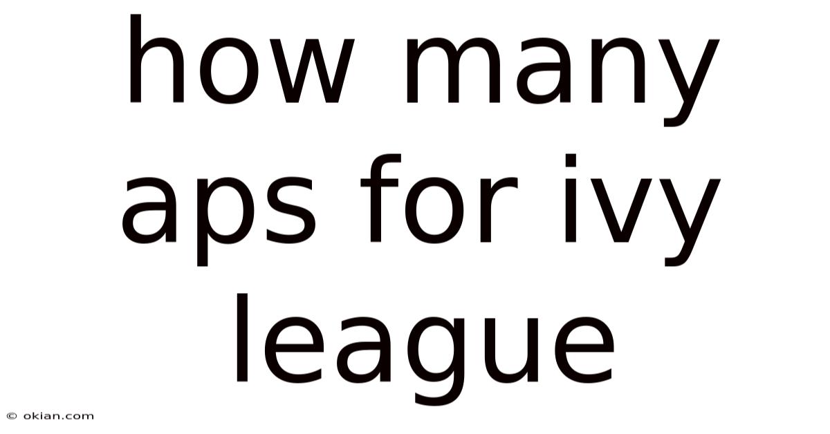 How Many Aps For Ivy League