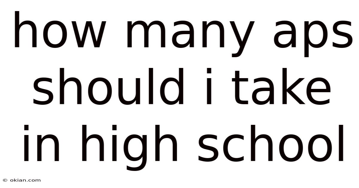 How Many Aps Should I Take In High School