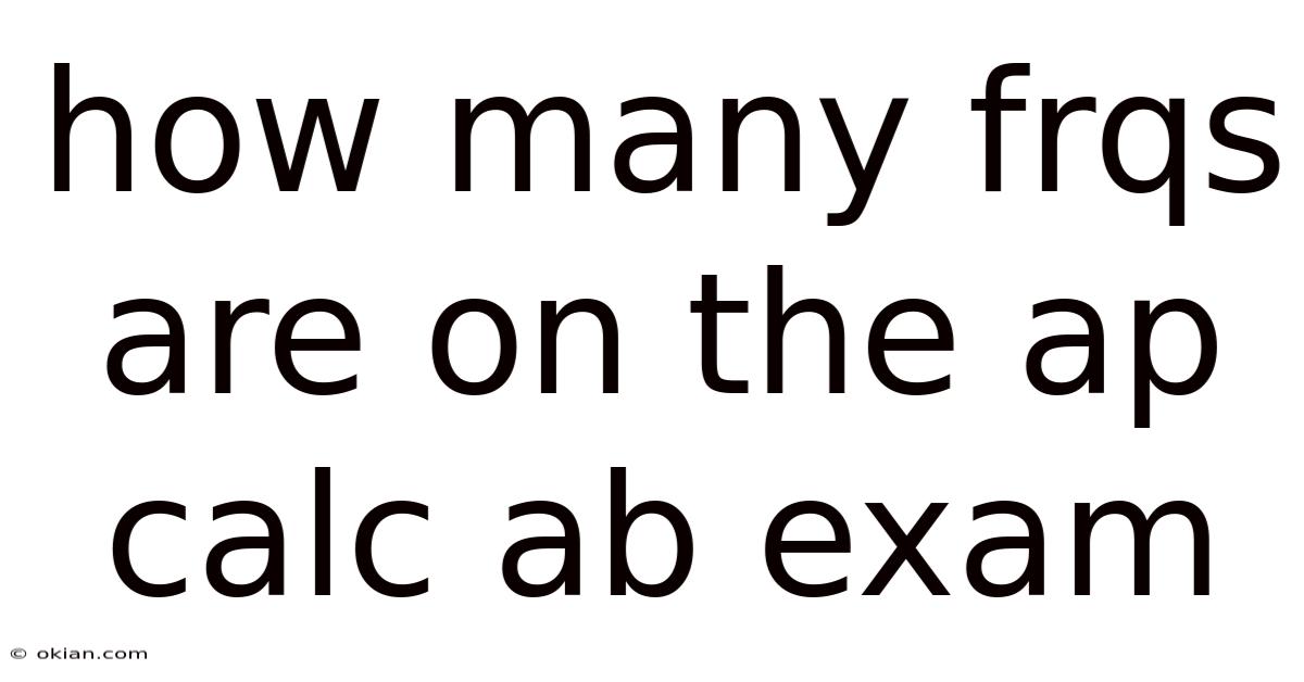How Many Frqs Are On The Ap Calc Ab Exam