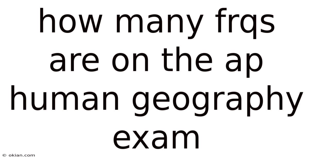 How Many Frqs Are On The Ap Human Geography Exam