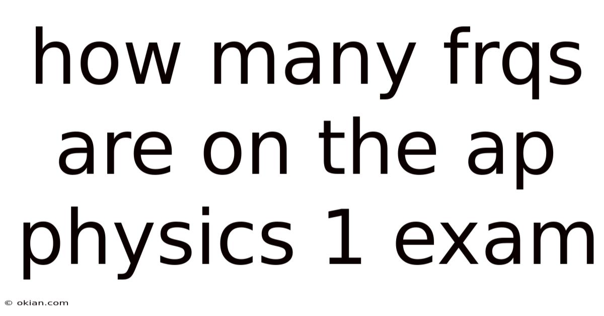 How Many Frqs Are On The Ap Physics 1 Exam