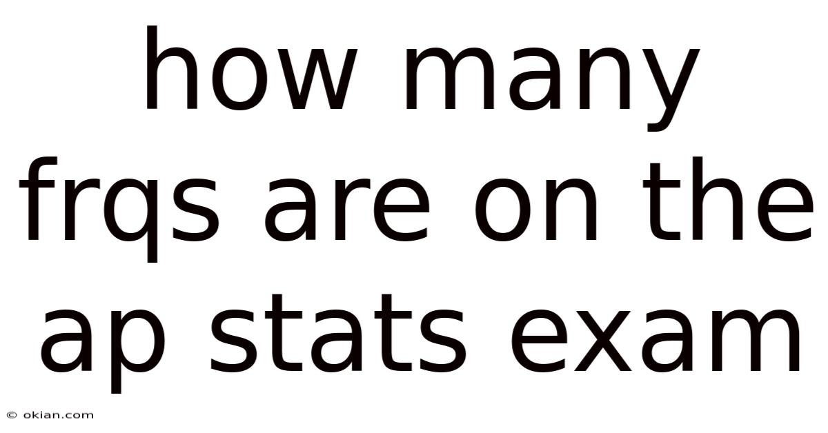 How Many Frqs Are On The Ap Stats Exam