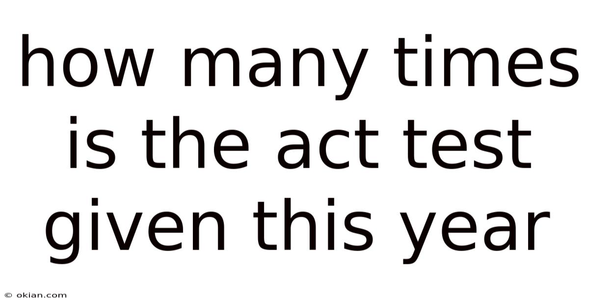 How Many Times Is The Act Test Given This Year