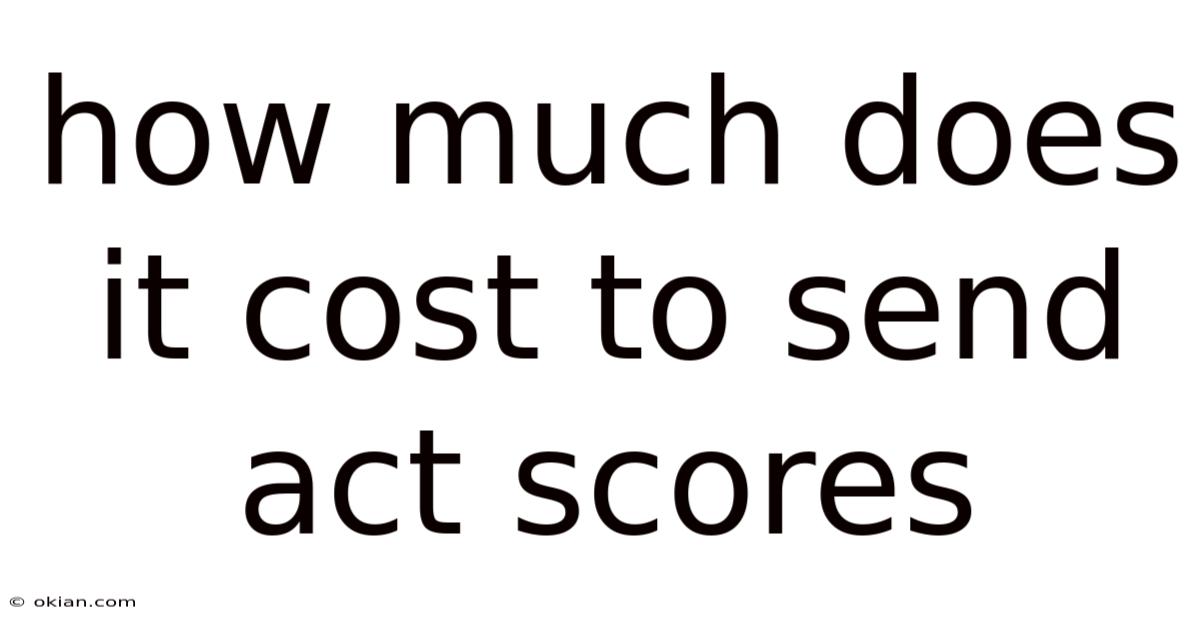 How Much Does It Cost To Send Act Scores