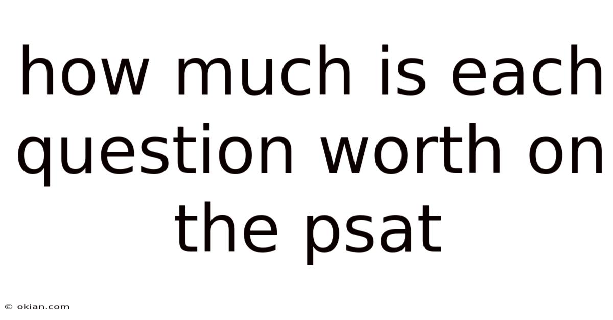 How Much Is Each Question Worth On The Psat