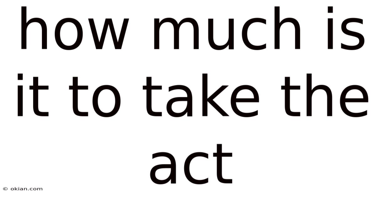 How Much Is It To Take The Act