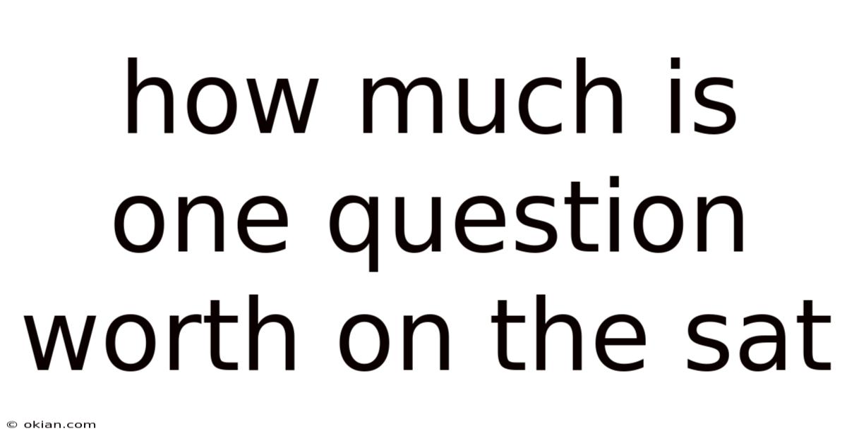 How Much Is One Question Worth On The Sat