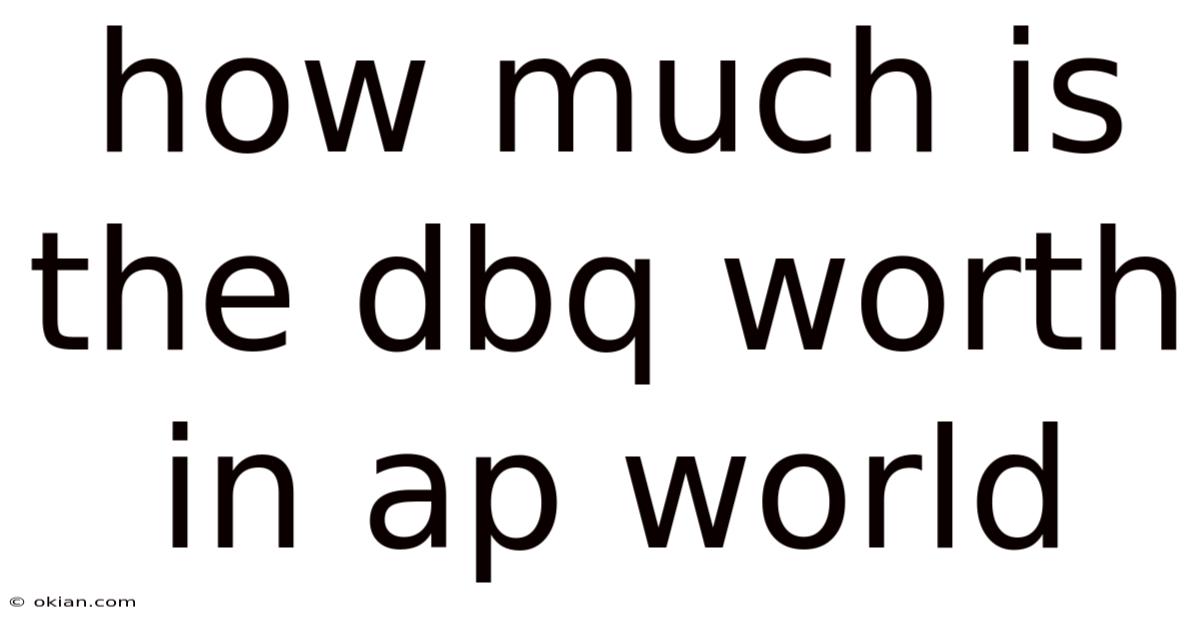 How Much Is The Dbq Worth In Ap World
