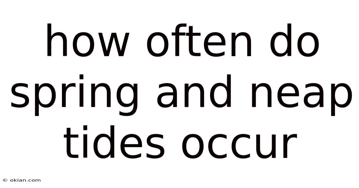 How Often Do Spring And Neap Tides Occur