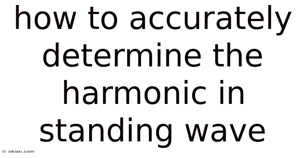 How To Accurately Determine The Harmonic In Standing Wave