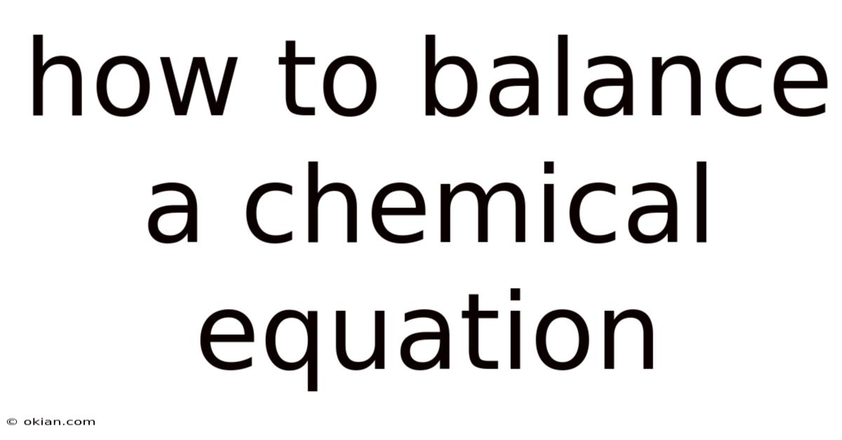 How To Balance A Chemical Equation