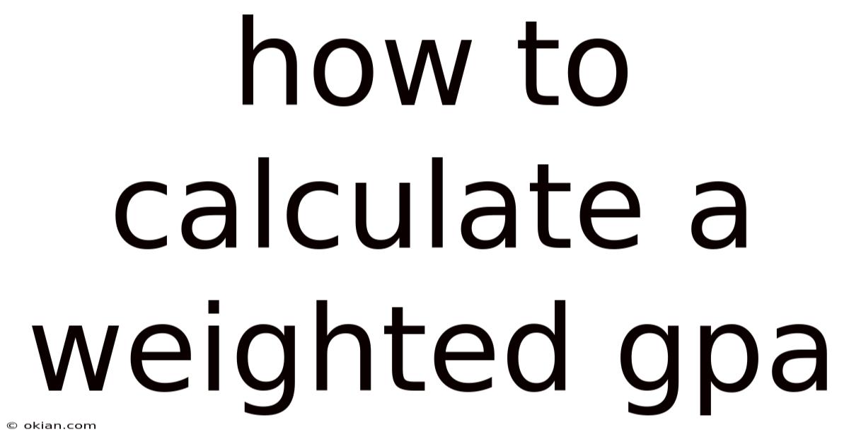 How To Calculate A Weighted Gpa
