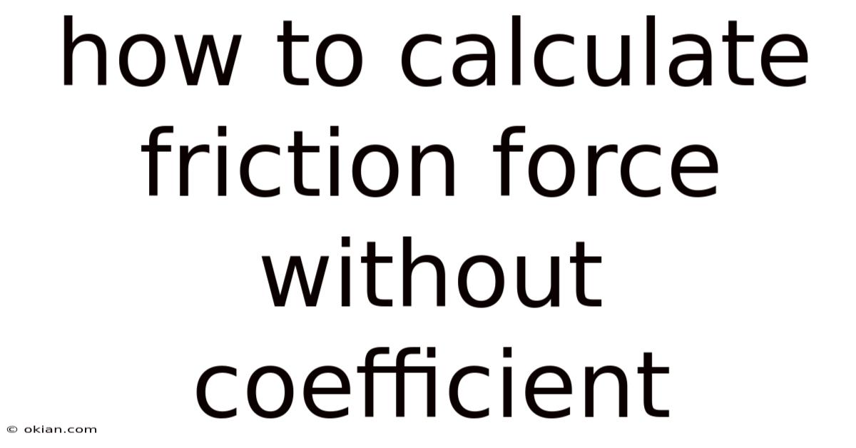 How To Calculate Friction Force Without Coefficient