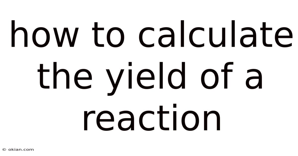 How To Calculate The Yield Of A Reaction
