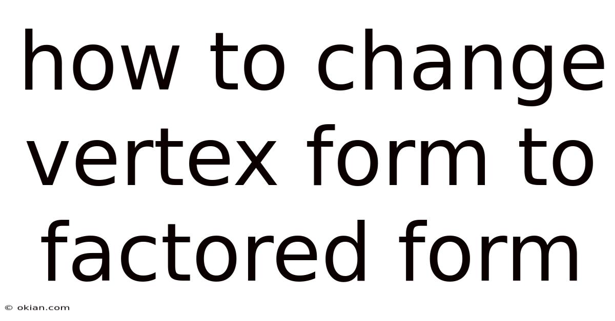 How To Change Vertex Form To Factored Form