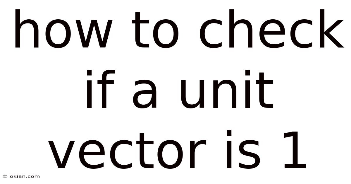 How To Check If A Unit Vector Is 1