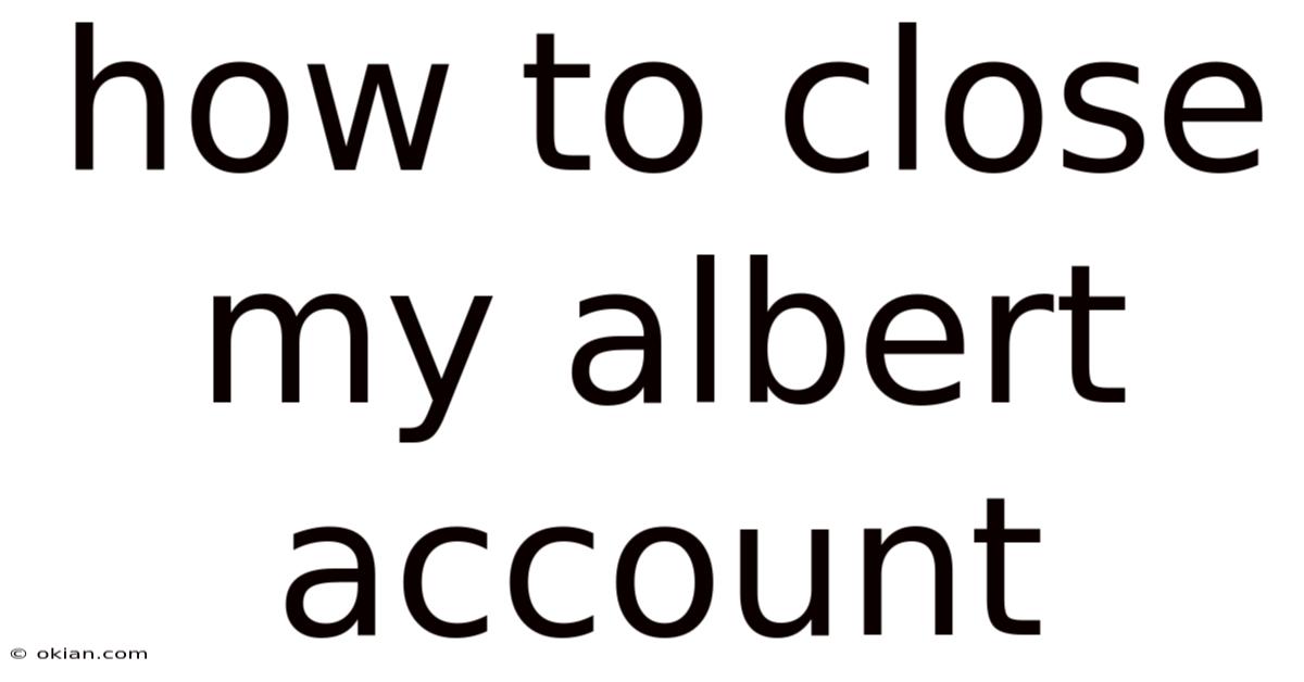 How To Close My Albert Account