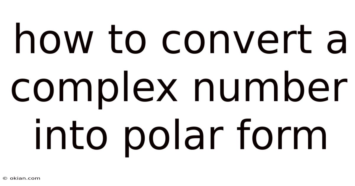 How To Convert A Complex Number Into Polar Form