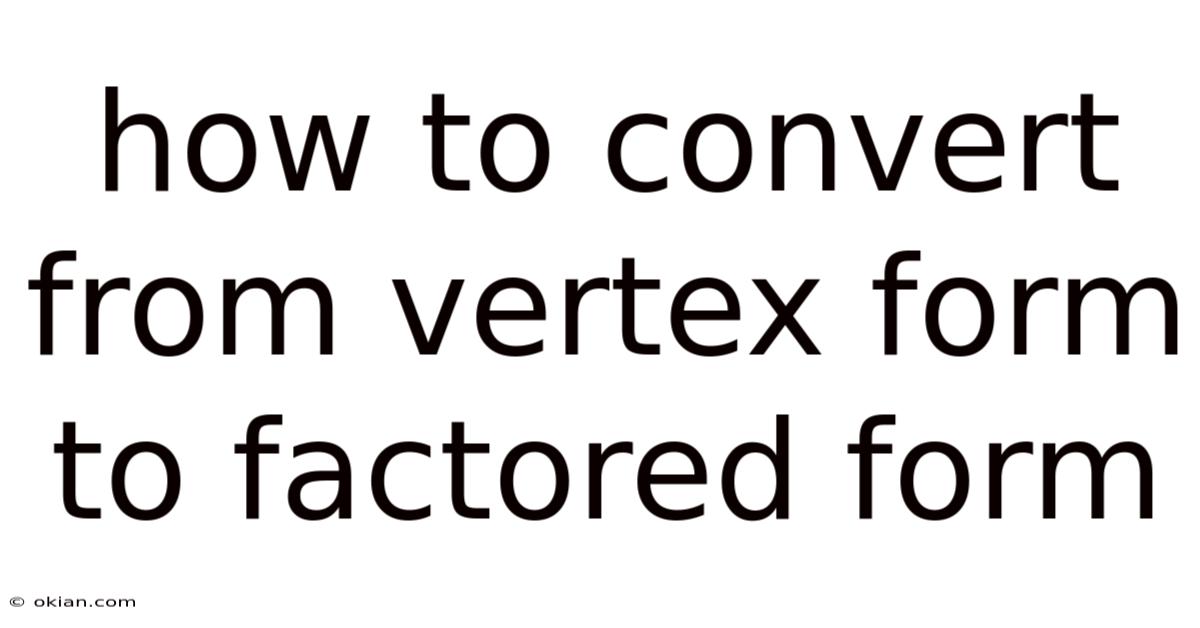 How To Convert From Vertex Form To Factored Form