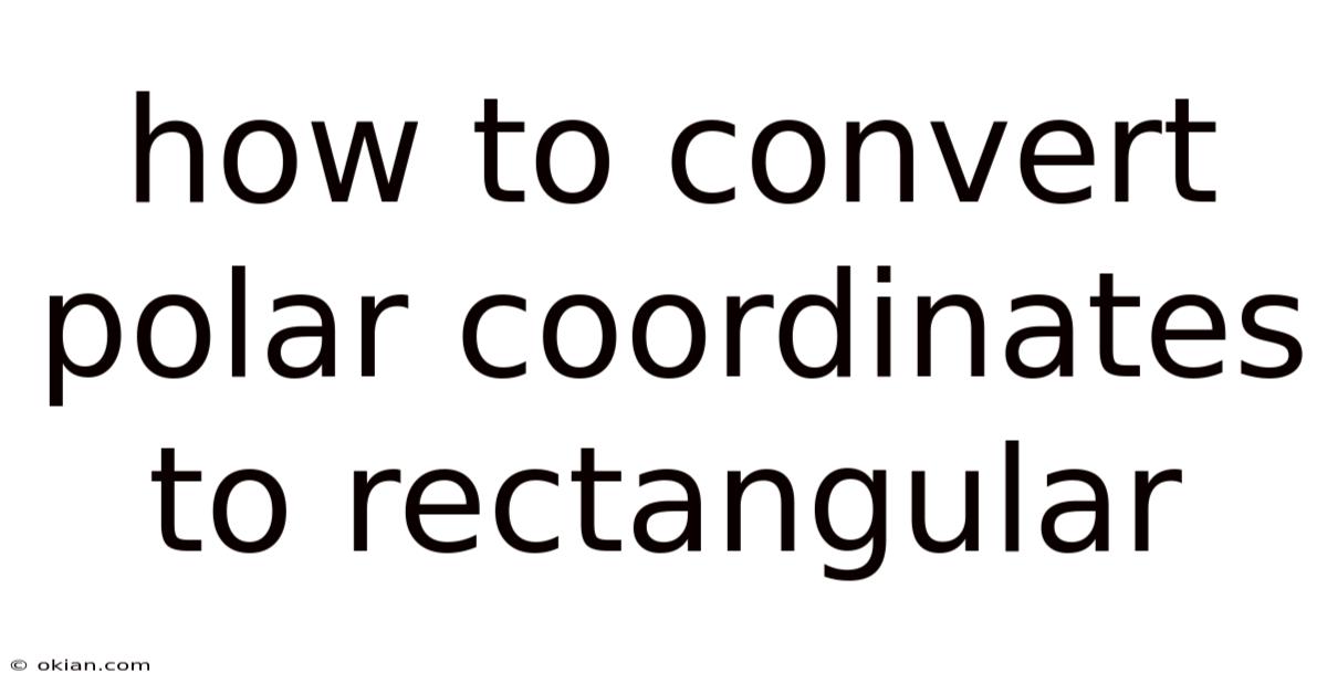 How To Convert Polar Coordinates To Rectangular